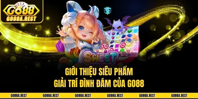 Giới thiệu siêu phẩm giải trí đình đám của Go88
