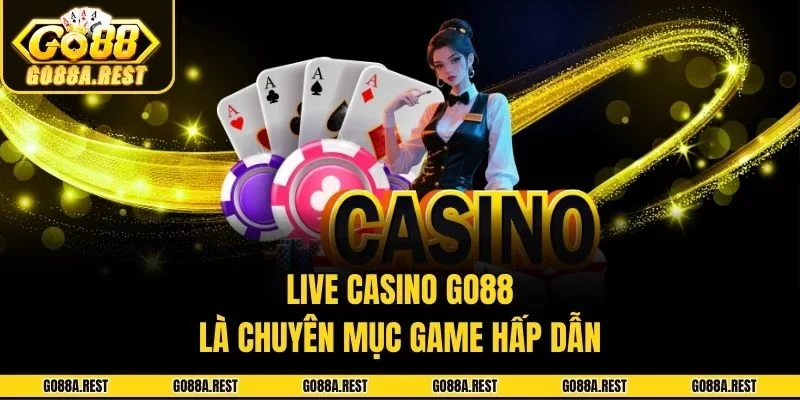 Live casino Go88 là chuyên mục game hấp dẫn